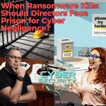 When Ransomware Kills: Should Directors Face Prison for Cyber Negligence?